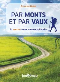 Par monts et par vaux : la marche comme aventure spirituelle