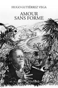 Amour sans forme : et autres poèmes : anthologie brève