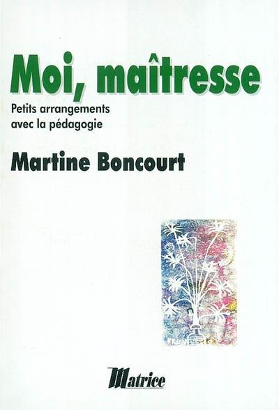 Moi, maîtresse : petits arrangements avec la pédagogie