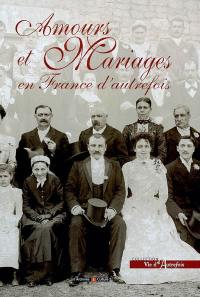 Amours et mariages en France d'autrefois