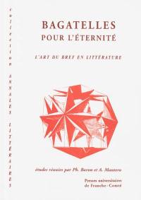 Bagatelles pour l'éternité : l'art du bref en littérature