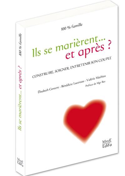 Ils se marièrent... et après ? : construire, soigner, entretenir son couple