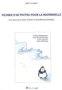 Fichier d'activités pour la maternelle : pour découvrir le chaud, le froid, le réchauffement climatique : 16 fiches pédagogiques pour aller plus loin avec le livre J'ai froid de Muriel Orange