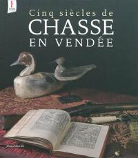 Cinq siècles de chasse en Vendée