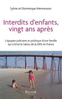 Interdits d'enfants, vingt ans après : l'épopée judiciaire et politique d'une famille qui a brisé le tabou de la GPA en France : témoignage