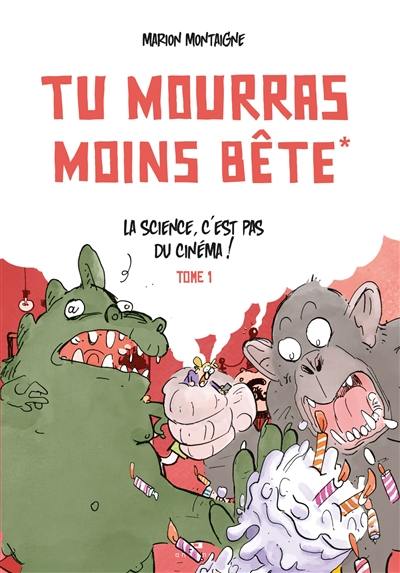 Tu mourras moins bête. Vol. 1. La science, c'est pas du cinéma !