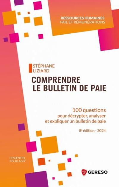 Comprendre le bulletin de paie : 100 questions pour décrypter, analyser et expliquer un bulletin de paie : 2024