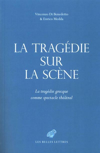 La tragédie sur la scène : la tragédie grecque comme spectacle théâtral