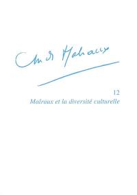 André Malraux. Vol. 12. Malraux et la diversité culturelle : actes du colloque de Lexington, 30-31 octobre 2002 (Washington and Lee University) et 1er novembre 2002 (Ambassade de France à Washington)