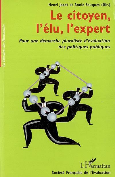 Le citoyen, l'élu, l'expert : pour une démarche pluraliste d'évaluation des politiques publiques