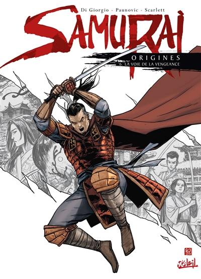 Samurai : origines. Vol. 6. La voie de la vengeance