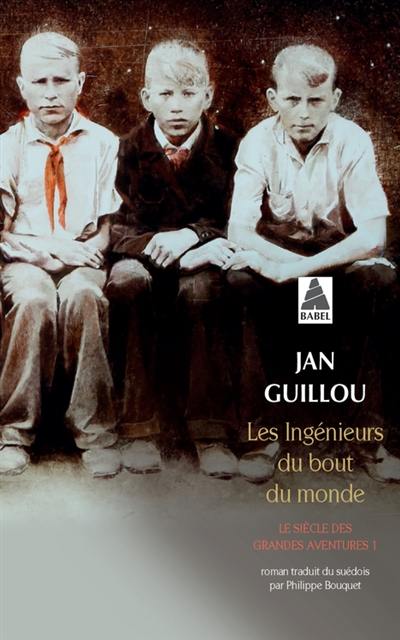 Le siècle des grandes aventures. Vol. 1. Les ingénieurs du bout du monde