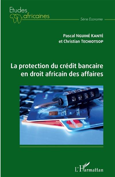 La protection du crédit bancaire en droit africain des affaires