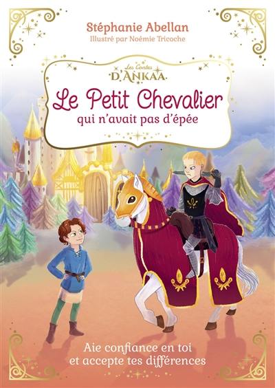 Le petit chevalier qui n'avait pas d'épée : aie confiance en toi et accepte tes différences