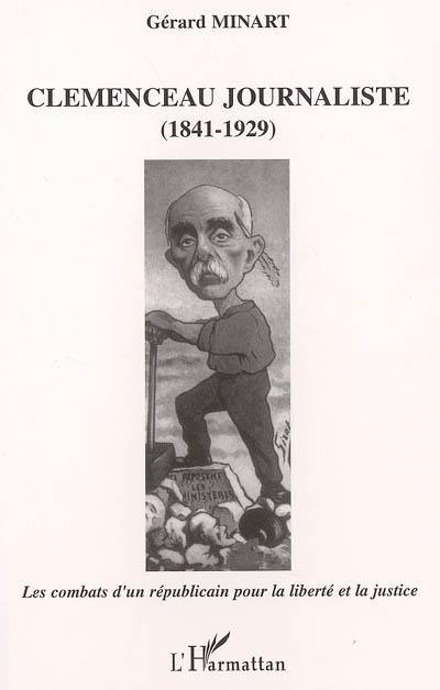 Clemenceau journaliste (1841-1929) : les combats d'un républicain pour la liberté et la justice