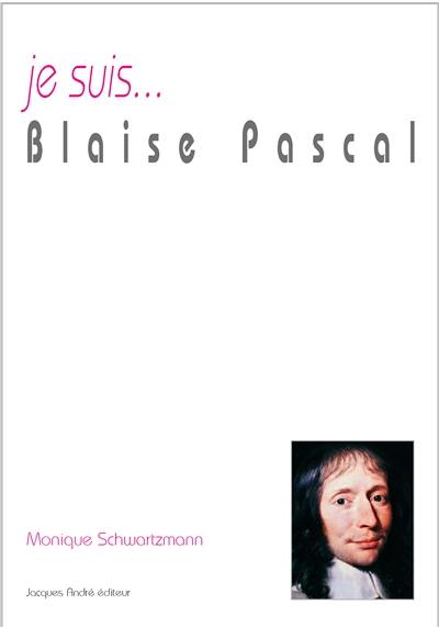 Je suis... Blaise Pascal