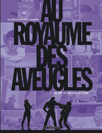 Au royaume des aveugles. Vol. 3. Tel est vu qui croyait voir