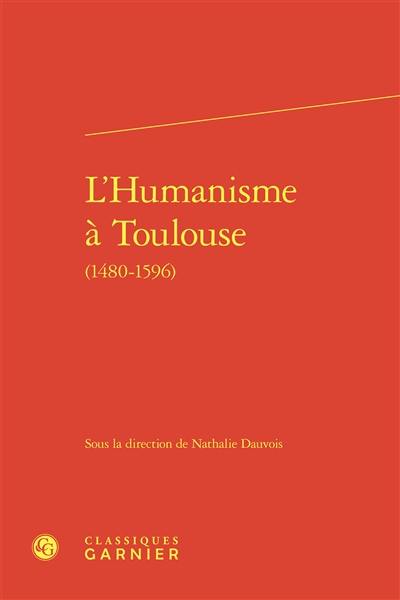 L'humanisme à Toulouse (1480-1596)