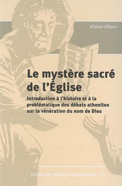 Le mystère sacré de l'Eglise : introduction à l'histoire et à la problématique des débats athonites sur la vénération du nom de Dieu