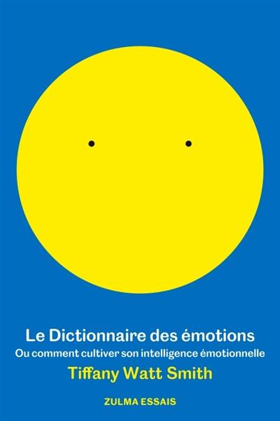 Le dictionnaire des émotions ou Comment cultiver son intelligence émotionnelle