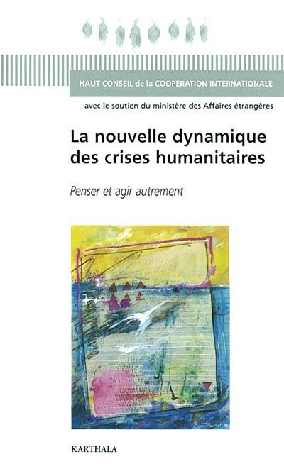 La nouvelle dynamique des crises humanitaires : penser et agir autrement