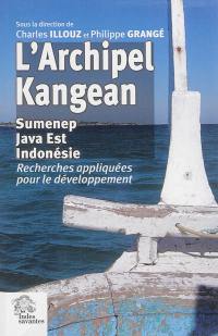 L'archipel Kangean : Sumenep, Java Est, Indonésie : recherches appliquées pour le développement, géographie, géophysique, biologie marine, économie, éducation, anthropologie, ethnolinguistique, histoire