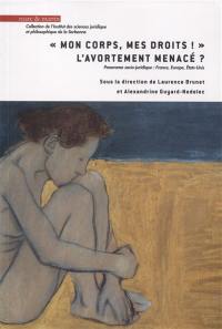 Mon corps, mes droits ! L'avortement menacé ? : panorama socio-juridique : France, Europe, Etats-Unis