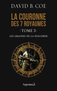 La couronne des 7 royaumes. Vol. 3. Les graines de la discorde