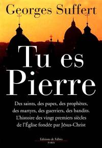 Tu es Pierre : histoire de l'Eglise fondée par Jésus-Christ, il y a 2000 ans