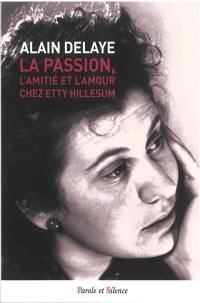 La passion, l'amitié et l'amour chez Etty Hillesum