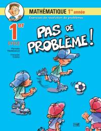 Pas de problème ! : Mathématique, 1re année