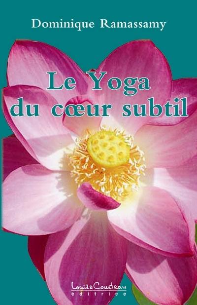 Le yoga du coeur subtil, ou, Yoga de l'être : une réconciliation avec soi