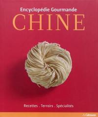 Chine : encyclopédie gourmande : recettes, terroirs, spécialités