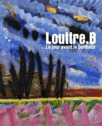 Louttre.B : le jour avant le bonheur