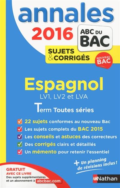 Espagnol LV1, LV2 et LVA : terminales toutes séries : annales, sujets & corrigés 2016