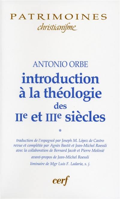 Introduction à la théologie des IIe et IIIe siècles. Vol. 1