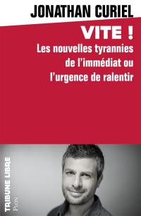 Vite ! : les nouvelles tyrannies de l'immédiat ou l'urgence de ralentir