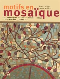 Motifs en mosaïque : des techniques expliquées étape par étape : 19 splendides réalisations