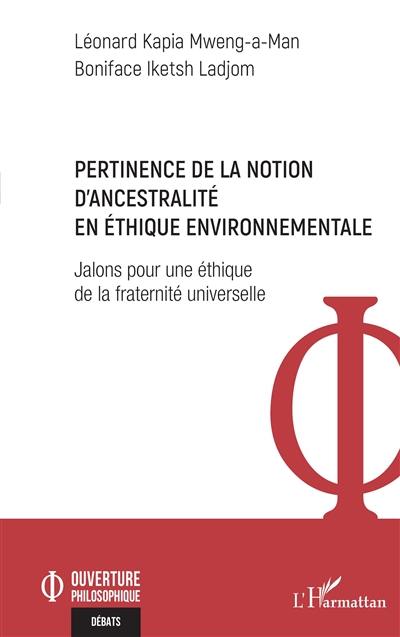 Pertinence de la notion d'ancestralité en éthique environnementale : jalons pour une éthique de la fraternité universelle