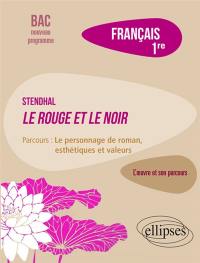 Stendhal, Le rouge et le noir : parcours le personnage de roman, esthétiques et valeurs : français 1re, bac nouveau programme