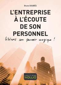 L'entreprise à l'écoute de son personnel : libérons son pouvoir magique !