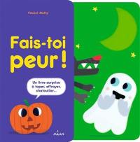 Fais-toi peur ! : un livre-surprise à taper, crier, chatouiller...