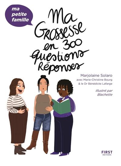 Ma grossesse en 300 questions réponses