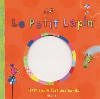 Le petit lapin : petit lapin fait des bonds...