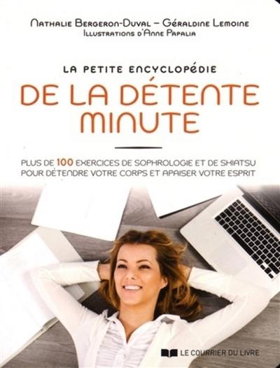 La petite encyclopédie de la détente minute : 136 pratiques pour détendre votre corps et apaiser votre esprit