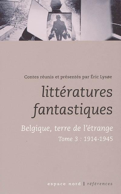 Littératures fantastiques : Belgique, terre de l'étrange. Vol. 3. 1914-1945