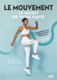 Le mouvement : le secret de votre santé : programme pour rester en forme simplement