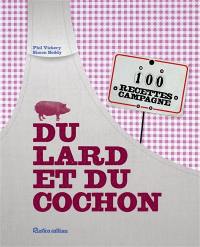 Du lard et du cochon : 100 recettes campagne