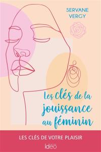 Les clés de la jouissance au féminin : les clés de votre plaisir