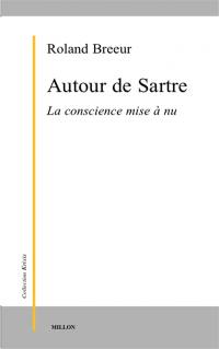 Autour de Sartre : la conscience mise à nu